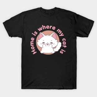 Home is where my cat is - Cat Quotes Kawaii T-Shirt